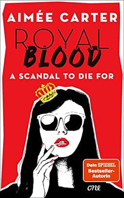 Royal Blood - A Scandal To Die For: Deutsche Ausgabe. Eine amerikanische Teenagerin mischt das britische Königshaus auf - Skandal vorprogrammiert!