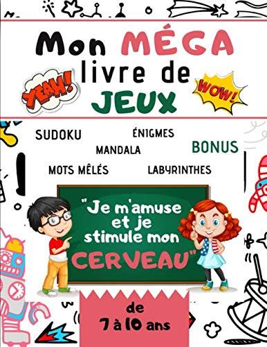 Mon MEGA livre de JEUX "je m'amuse et je stimule mon cerveau": Cahier d'activités et de JEUX-160 pages pour les enfants de 7 à 10 ans-Parfait pour ... variées, sudoku, mots mêlés, énigmes ...