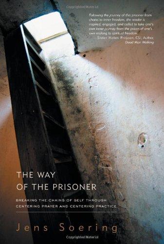 The Way of the Prisoner: Breaking the Chains of Self Through Centering Prayer and Practice