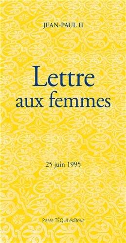 Lettre du pape Jean-Paul II aux femmes : en annexe présentation de la Lettre par Jean-Paul II