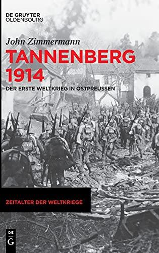 Tannenberg 1914: Der Erste Weltkrieg in Ostpreußen (Zeitalter der Weltkriege, 23)