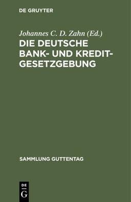 Die deutsche Bank- und Kreditgesetzgebung (Sammlung Guttentag, 202, Band 202)