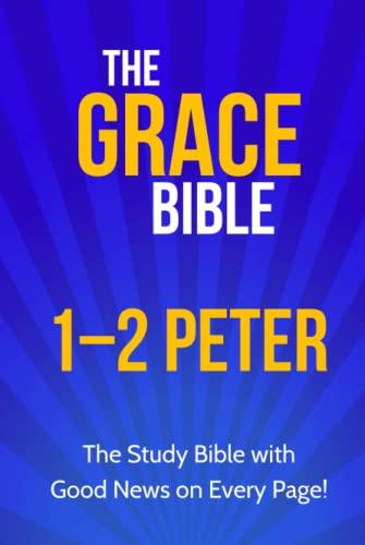 The Grace Bible: 1-2 Peter