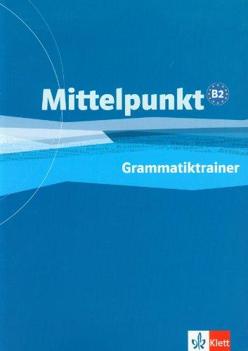 Mittelpunkt. Lehrwerk für Fortgeschrittene (B2,C1). Grammatiktrainer (B2)