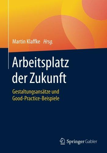 Arbeitsplatz der Zukunft: Gestaltungsansätze und Good-Practice-Beispiele