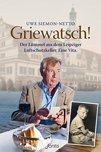 Griewatsch!: Der Lümmel aus dem Leipziger Luftschutzkeller. Eine Vita.