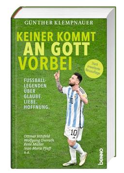 Keiner kommt an Gott vorbei: Fußball-Legenden über Glaube. Liebe. Hoffnung.