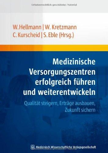 Medizinische Versorgungszentren erfolgreich führen und weiterentwickeln: Qualität steigern, Erträge ausbauen, Zukunft sichern