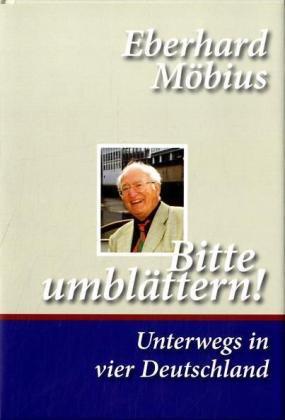 Bitte umblättern! Unterwegs in vier Deutschland: Autobiografie von Eberhard Möbius