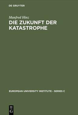 Die Zukunft der Katastrophe: Mythische und rationalistische Geschichtstheorie im italienischen Futurismus (European University Institute - Series C, Band 4)