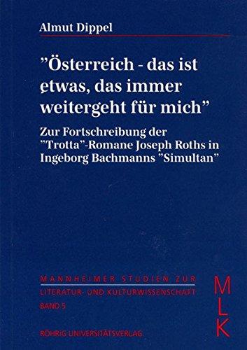 Österreich - das ist etwas, das immer weitergeht für mich: Zur Fortschreibung der "Trotta"-Romane Joseph Roths in Ingeborg Bachmanns "Simultan" ... zur Literatur- und Kulturwissenschaft (MLK))