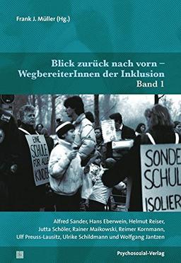 Blick zurück nach vorn – WegbereiterInnen der Inklusion: Band 1: Alfred Sander, Hans Eberwein, Helmut Reiser, Jutta Schöler, Rainer Maikowski, Reimer ... Wolfgang Jantzen (Dialektik der Be-Hinderung)