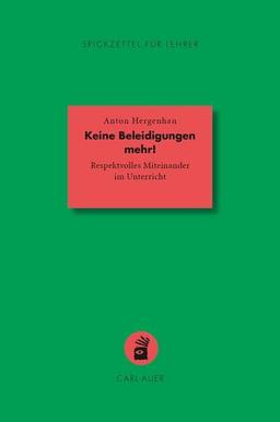 Keine Beleidigungen mehr!: Respektvolles Miteinander im Unterricht (Spickzettel für Lehrer: Systemisch Schule machen)