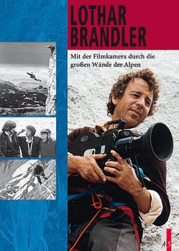 Lothar Brandler: Mit der Filmkamera durch die großen Wände der Alpen (Bergabenteuer)