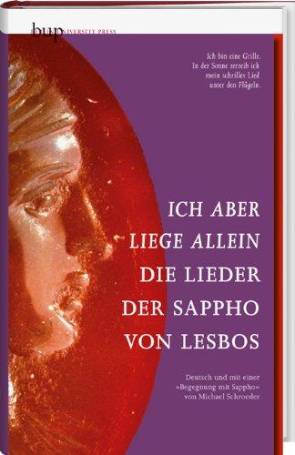 Ich aber liege allein. Die Lieder der Sappho von Lesbos: Deutsch und mit einer &#34;Begegnung mit Sappho&#34; von Michael Schroeder: Deutsch und mit einer "Begegnung mit Sappho" von Michael Schroeder