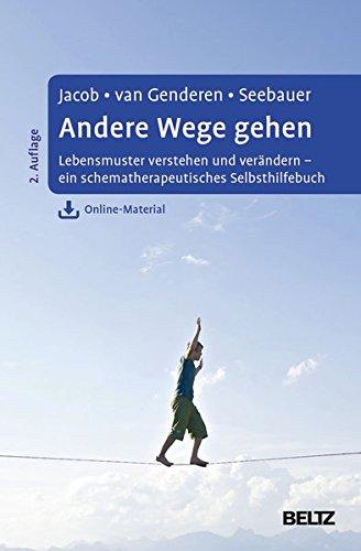 Andere Wege gehen: Lebensmuster verstehen und verändern - ein schematherapeutisches Selbsthilfebuch. Mit Online-Material