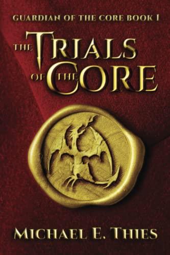 The Trials of the Core: A Fantasy Adventure Novel (Guardian of the Core, Band 1)