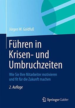 Führen in Krisen- und Umbruchzeiten: Wie Sie Ihre Mitarbeiter motivieren und fit für die Zukunft machen