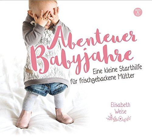 Abenteuer Babyjahre (Hörbuch [MP3]): Eine kleine Starthilfe für frischgebackene Mütter