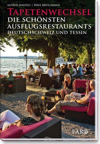 Tapetenwechsel: Die schönsten Ausflugsrestaurants. Deutschschweiz und Tessin