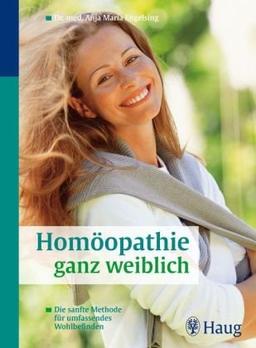 Homöopathie ganz weiblich: Die sanfte Methode für umfassendes Wohlbefinden