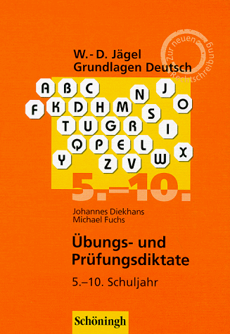 Grundlagen Deutsch, neue Rechtschreibung, Übungsdiktate und Prüfungsdiktate zur Rechtschreibung und Zeichensetzung, 5.-10. Schuljahr