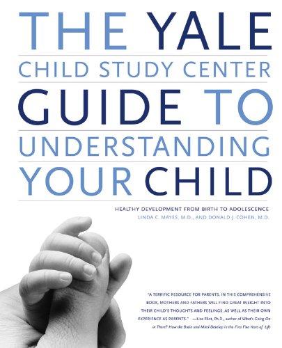 The Yale Child Study Center Guide to Understanding Your Child: Healthy Development from Birth to Adolescence