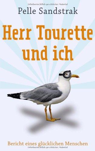 Herr Tourette und ich: Bericht eines glücklichen Menschen