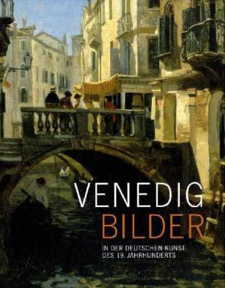 Venedig-Bilder in der deutschen Kunst des 19. Jahrhunderts