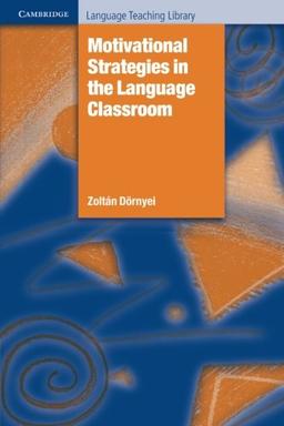 Motivational Strategies in the Language Classroom (Cambridge Language Teaching Library)