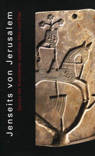 Jenseits von Jerusalem: Spuren der Kreuzfahrer zwischen Harz und Elbe. Begleitheft zur Sonderausstellung "Saladin und die Kreuzfahrer" im Landesmuseum für Vorgeschichte in Halle