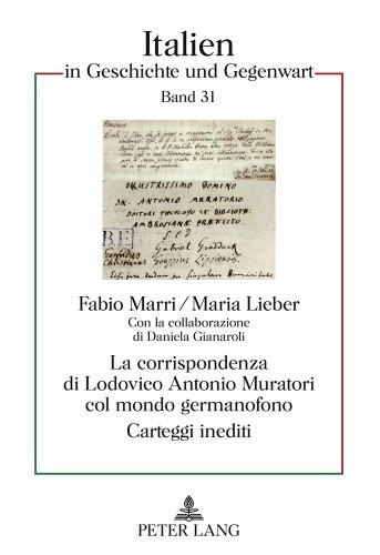 La corrispondenza di Lodovico Antonio Muratori col mondo germanofono: Carteggi inediti- Con la collaborazione di Daniela Gianaroli (Italien in Geschichte und Gegenwart)