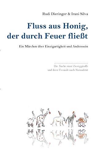 Fluss aus Honig, der durch Feuer fließt: Ein Märchen über Einzigartigkeit und Anderssein.