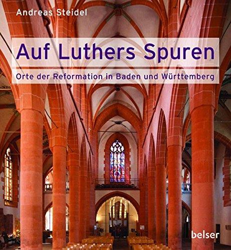 Auf Luthers Spuren: Orte der Reformation in Baden und Württemberg