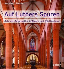 Auf Luthers Spuren: Orte der Reformation in Baden und Württemberg