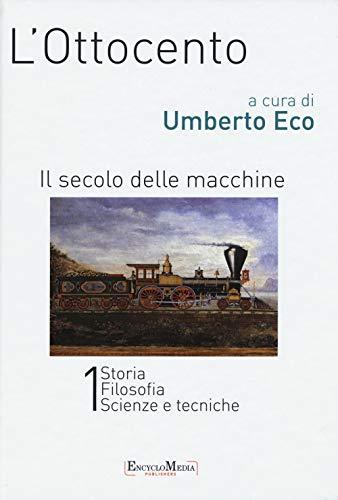 L' Ottocento. Il secolo delle macchine vol. 1: Storia, filosofia, scienze e tecniche.