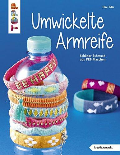 Umwickelte Armreife (kreativ.kompakt.): Schöner Schmuck aus PET-Flaschen