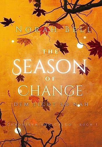 The Season of Change: Dem Licht so nah (Chroniken von Caldo - Band 1)