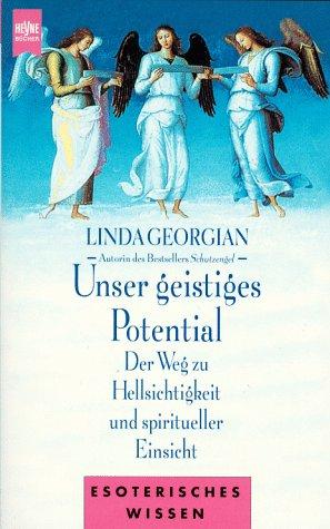 Unser geistiges Potential. Der Weg zu Hellsichtigkeit und spiritueller Einsicht.