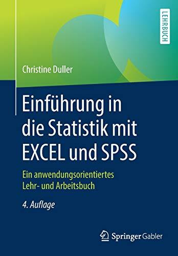 Einführung in die Statistik mit EXCEL und SPSS: Ein anwendungsorientiertes Lehr- und Arbeitsbuch