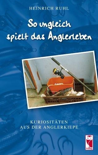 So ungleich spielt das Anglerleben: Kuriositäten aus der Anglerkiepe