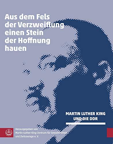 Fels der Verzweiflung – Stein der Hoffnung: Martin Luther King und die DDR