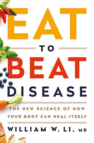 Eat to Beat Disease: The New Science of How Your Body Can Heal Itself