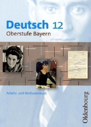 Deutsch 12 Oberstufe Bayern: Arbeits- und Methodenbuch