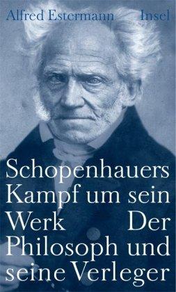 Schopenhauers Kampf um sein Werk: Der Philosoph und seine Verleger