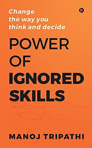 Power of Ignored Skills: Change the way you think and decide