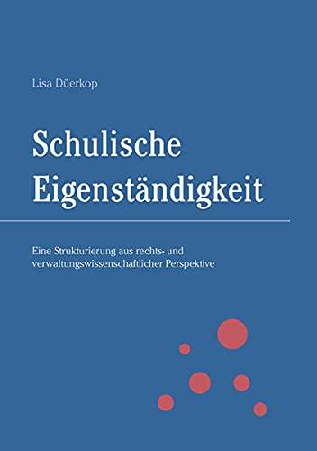 Schulische Eigenständigkeit: Eine Strukturierung aus rechts- und verwaltungswissenschaftlicher Perspektive (Berichte aus der Rechtswissenschaft)