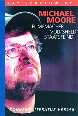 Michael Moore: Filmemacher. Volksheld. Staatsfeind