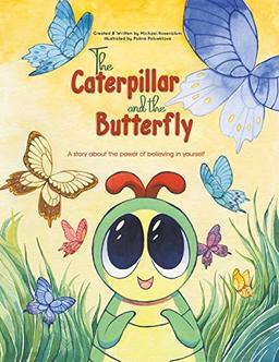 The Caterpillar and the Butterfly: A story about the power of believing in yourself