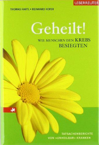 Geheilt!: Wie Menschen den Krebs besiegten